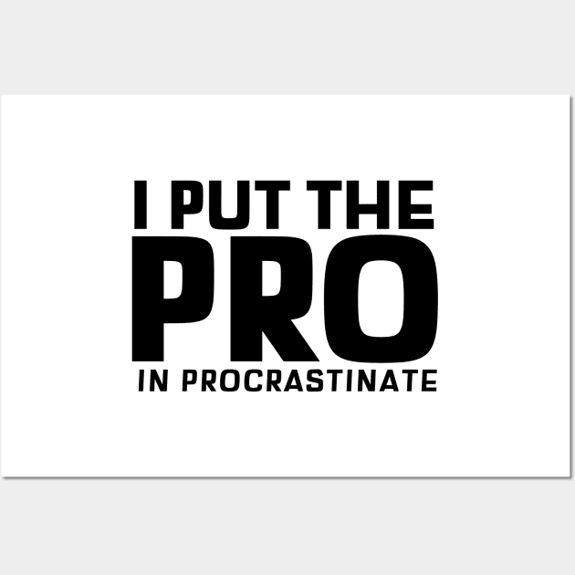 I Put The Pro In Procrastinate Wall Art by mikepod